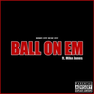 Ball on Em (feat. Mike Jones) [Explicit]