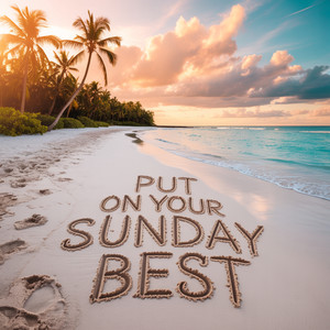 Put On Your Sunday Best