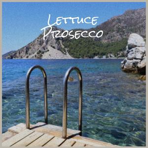 Lettuce Prosecco