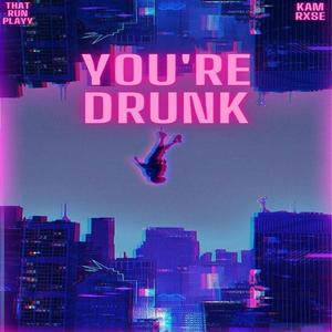 You're Drunk (Explicit)