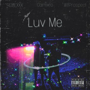 Luv Me (feat. REMEXXX & WtfProspect) [Explicit]