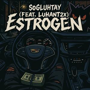 Estrogen (feat. LuhAnt2x) (Explicit)