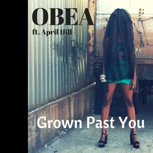 Grown Past You (feat. April Hill) [Explicit]