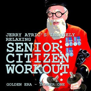 Jerry Atrics Insanely Relaxing Senior Citizen Workout, Golden Era - Zimmer One