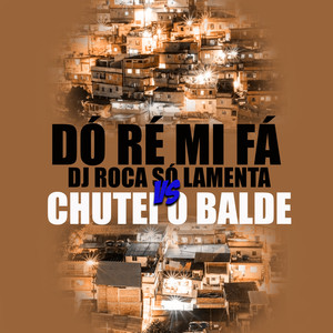 Dó Ré Mi Fá, Dj Roca Só Lamenta Vs Chutei o Balde (feat. DJ Roca) [Explicit]