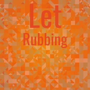 Let Rubbing