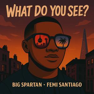 What Do You See? (feat. Femi Santiago) (Explicit)