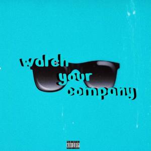 Watch Your Company (Explicit)