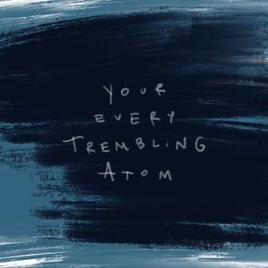 Your Every Trembling Atom (feat. Amie)