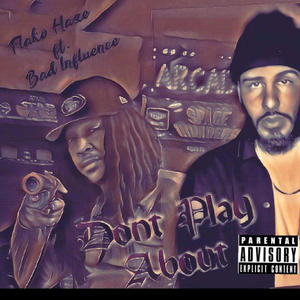 Don't Play About (feat. Bad Influence) [Explicit]