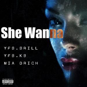 She Wanna (feat. Mia Drich & YFB K.B) [Explicit]