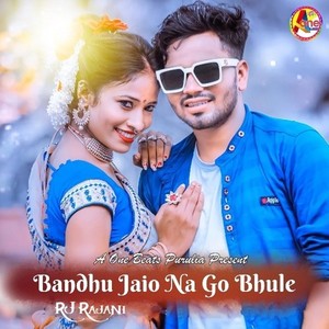 Bandhu Jaio Na Go Bhule