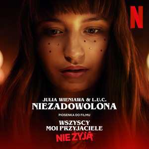 Niezadowolona(piosenka do filmu „Wszyscy moi przyjaciele nie żyją”)