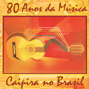 80 Anos da Música Caipira no Brasil