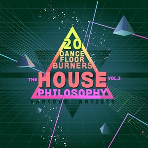 The House Philosophy (20 Dance Floor Burners) , Vol. 3