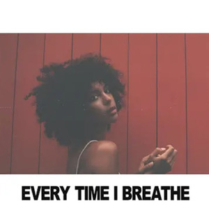 Every Time I Breathe