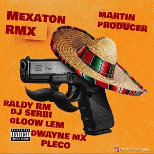 Mexatón rmx (feat. Gloow, Dwayne mx, Pleco, Dj Serbi & Raldy Rm)