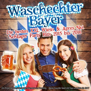 Waschechter Bayer - Die besten XXL Wiesn & Apres Ski Schlager Party Hits 2015 bis 2016 (Ein Prosit der Gemütlichkeit im Karneval und Fasching - Deine Freundin feiert mit Yaya und Kolo bis 2017)