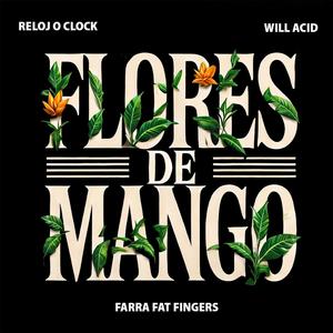 Flores de Mango (feat. Reloj Oclock & Will Acid) [Explicit]