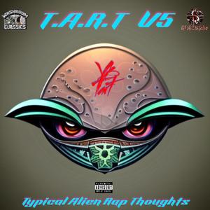 T.A.R.T. V5 Typical Alien Rap Thoughts (Explicit)