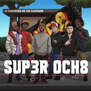 sup3r och8(feat.Monsy flow, Poloskyy haiti, Steeven vn, Jordan blanko, Don flaitiano)(feat. MONSY FLOW, POLOSKYY HAITI, JORDAN BLANKO, STEEVEN VN & DON FLAITIANO)