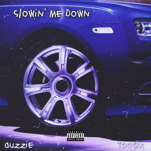 Slowin' Me Down (feat. TooSix) (Explicit)