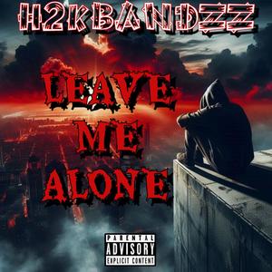 Leave Me Alone (feat. H2kBandzz) (Explicit)