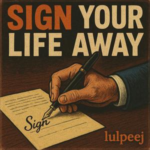 Sign your life away (Explicit)