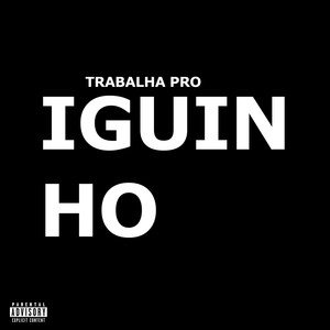 Trabalha Pro Iguinho (Explicit)