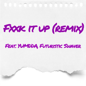 fxxk it up (remix) (feat. yumdda, futuristic swaver)