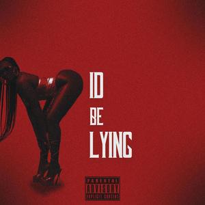 I'd Be Lying (feat. Yung Plewto Weezz) [Explicit]
