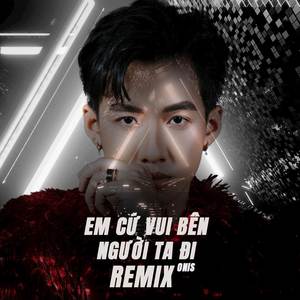 Em Cứ Vui Bên Người Ta Đi Remix