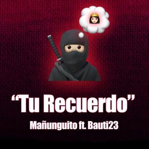 TU RECUERDO (feat. mañunguito)