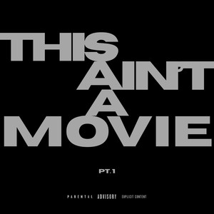 THIS AIN'T A MOVIE, Pt. 1 (Explicit)