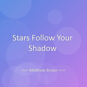 Stars Follow Your Shadow