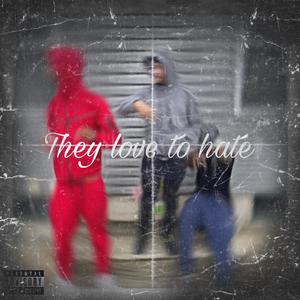 They love to hate (Explicit)