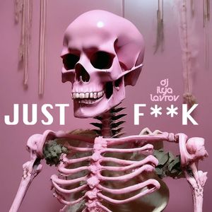 JUST F__K