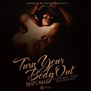 Turn Your Body Out(feat. Tommy Tunes & Uncensored) (Explicit)