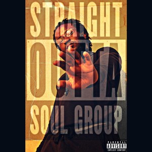Straight Outta Soul Group(feat. Wolfgang, Jsb, E Tha God, Th3ye, Kyle James, Sheesh Tha Beast, Loki Ferg, Rafiki, Shogun, Dave B. & Doll Dotta) (Explicit)