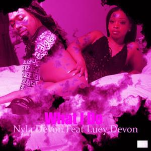 What I Do (feat. Nyla Devon) [Explicit]