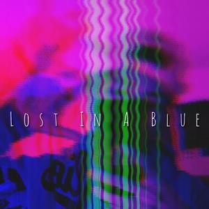 LOST IN A BLUE (Explicit)