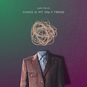 Chaos Is My Only Friend