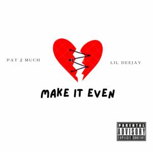 Make It Even (feat. Lil DeeJay) (Explicit)