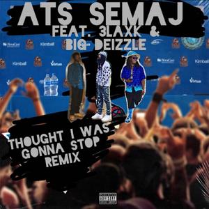 Thought I Was Gonna Stop Freestyle (feat. 3laxk & Big Deizzle) (Explicit)