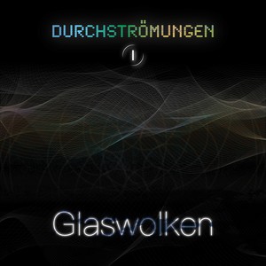 Durchströmungen 1 (Glaswolken)