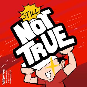 Still Not True (feat. Drip$tick, Politicess & Ham Sandwich) (Explicit)