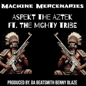 Machine Mercenaries (feat. The Mighty Tribe, Baybeh Richhh, Bebe Bucks & Da Beatsmith Benny Blaze) [Explicit]