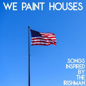 We Paint Houses (Songs Inspired by The Irishman)