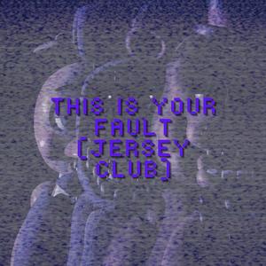 This Is Your Fault Jersey Club