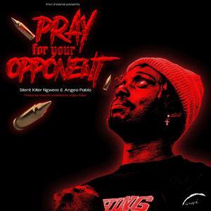 Pray For Your Opponent (feat. Silent Killer Ngwere)